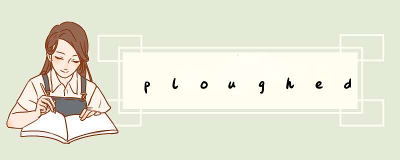 ploughed,第1张