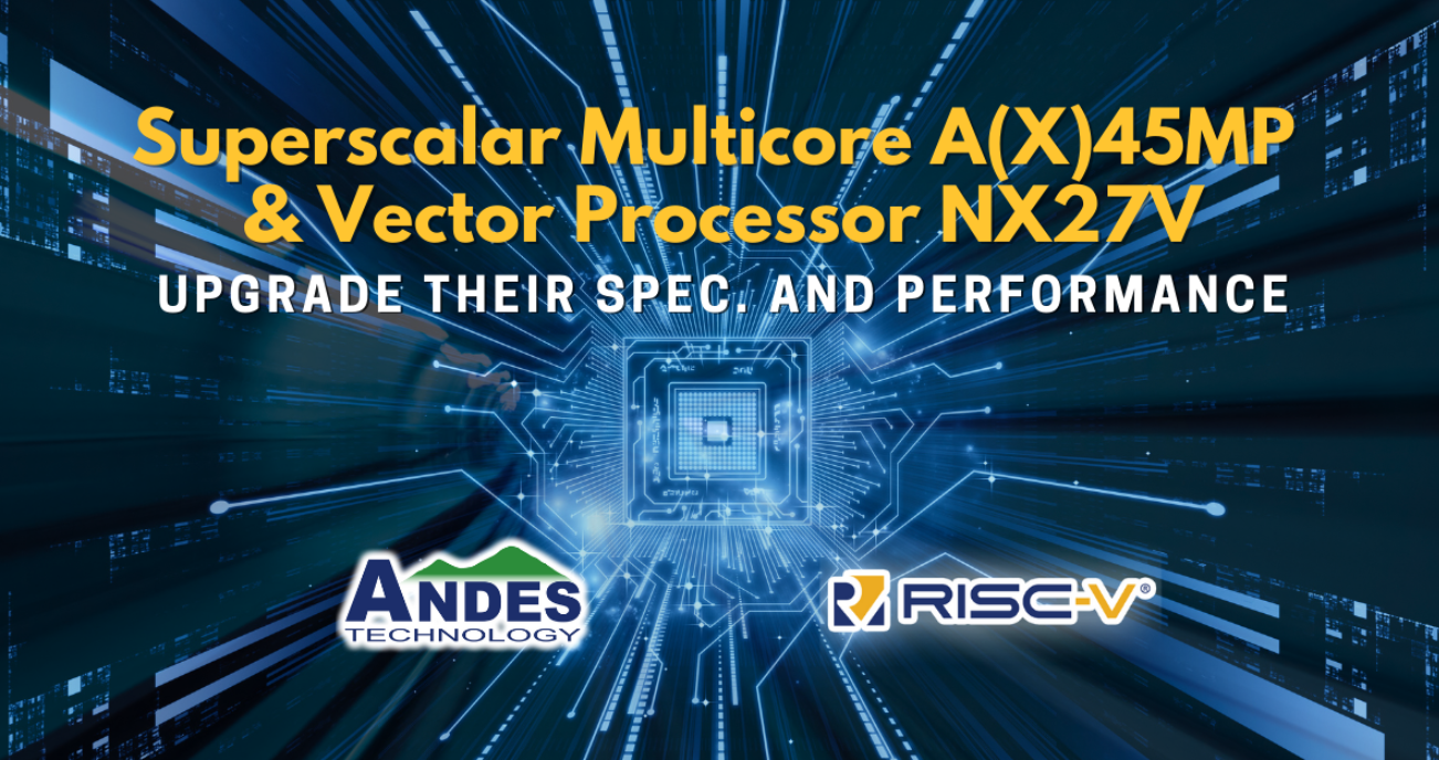 晶心科技推出规格及性能大幅升级的RISC-V超纯量多核A(X)45MP及向量处理器NX27V,第2张